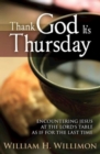 Thank God Its Thursday : Encountering Jesus at the Lord's Table As If for the Last Time - eBook