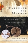 Tattered and Mended : The Art of Healing the Wounded Soul - Book
