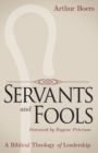 Servants and Fools : A Biblical Theology of Leadership - Book