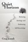 Quiet Horizon : Releasing Ideology and Embracing Self-Knowledge - Book