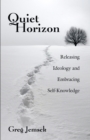 Quiet Horizon : Releasing Ideology and Embracing Self-Knowledge - eBook