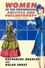 Women in the Professions : Politics and Philanthropy 1840-1940 - Book