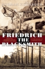 Friedrich the Blacksmith : From the Promised Land of Catherine the Great to the Gulags of Comrade - eBook