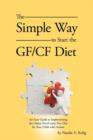 The Simple Way to Start the GF/CF Diet : An Easy Guide to Implementing the Gluten Free/Casein Free Diet for Your Child with Autism - Book