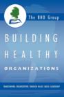 Building Healthy Organizations : Transforming Organizations Through Values Based Leadership - Book