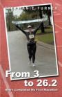 From 3 to 26.2 : How I Completed My First Marathon - Book
