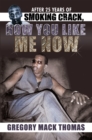 After 25 Years of Smoking Crack, How You Like Me Now - eBook