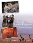 On Call to the Animal Kingdom : A Vet's Worldly Travel Despatches - Book