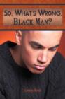 So, What's Wrong, Black Man? - Book