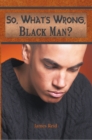 So, What's Wrong, Black Man? - eBook