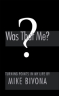 Was That Me? : Turning Points in My Life - eBook