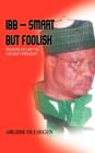 IBB - Smart But Foolish : Reasons He Can'T be the Next President - Book