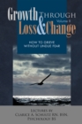 Growth Through Loss & Change, Volume Ii : How to Grieve Without Undue Fear - eBook
