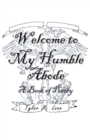 Welcome to My Humble Abode : A Book of Poetry - eBook