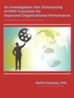 An Investigation into Outsourcing of PMO Functions for Improved Organizational Performance : A Quantitative and Qualitative Study - Book