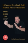 10 Secrets to a Rock Solid Martial Arts Foundation : Fang Shen Do Training Guide Volume #1 - eBook
