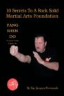 10 Secrets To A Rock Solid Martial Arts Foundation : Fang Shen Do Training Guide Volume #1 - Book