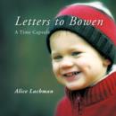 Letters to Bowen : A Time Capsule - Book