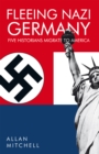 Fleeing Nazi Germany : Five Historians Migrate to America - eBook