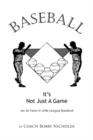 Baseball...it's Not Just A Game : My 36 Years in Little League Baseball - Book