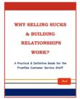 Why Selling Sucks & Building Relationships Work? : A Practical & Definitive Guide for the Frontline Service Staff - Book