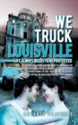 We Truck Louisville : Life Always Needs to Be Protected - Book