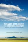 Pioneer Settlement of Nebraska Territory : Based on the Original Survey 1855-66 - Book