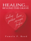 Healing... Beyond the Grave - eBook