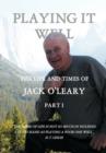 Playing it Well : The Life and Times of Jack O'Leary Part I - Book