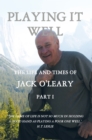 Playing It Well : The Life and Times of Jack O'leary Part I - eBook