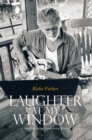 Laughter at My Window : A Book of Songs and Song Poems - Blake Parker
