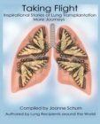 Taking Flight : Inspirational Stories of Lung Transplantation More Journeys - Book