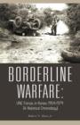 Borderline Warfare : UNC Forces in Korea, 1954-1974 (A Historical Chronology) - Book