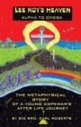 Lee Roy's Heaven : Alpha to Omega the Metaphysical Story of a Young Dopeman's After Life Journey - eBook