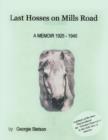 Last Hosses on Mills Road : A Memoir (1925 -1945) - Book