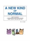 A New Kind of Normal : Back to the Basics A Comprehensive Survival Guide for Eating Sugar -- Gluten -- Dairy and Yeast Free - Book