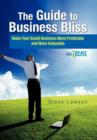 The Guide to Business Bliss : Make Your Small Business More Profitable and More Enjoyable - Book