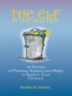 The Elf in the Dustbin : 20 Stories of Fantasy, Mystery and Magic to Read to Your Children - eBook