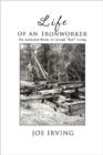 Life of an Ironworker : The Collected Works of Joseph "Red" Irving - Book