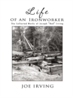Life of an Ironworker : The Collected Works of Joseph "Red" Irving - eBook