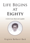 Life Begins at Eighty : A Life of Love, Music and Laughter - eBook