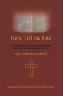 Here Till the End : The Case for the Post-Tribulation Rapture Position: Exposing the Pre-Tribulation Rapture Position - eBook
