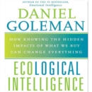 Ecological Intelligence : How Knowing the Hidden Impacts of What We Buy Can Change Everything - eAudiobook
