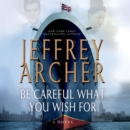 Be Careful What You Wish For : A Novel - eAudiobook