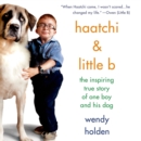 Haatchi & Little B : The Inspiring True Story of One Boy and His Dog - eAudiobook