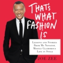 That's What Fashion Is : Lessons and Stories from My Nonstop, Mostly Glamorous Life in Style - eAudiobook