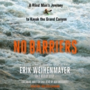 No Barriers : A Blind Man's Journey to Kayak the Grand Canyon - eAudiobook