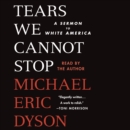 Tears We Cannot Stop : A Sermon to White America - eAudiobook