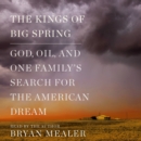 The Kings of Big Spring : God, Oil, and One Family's Search for the American Dream - eAudiobook