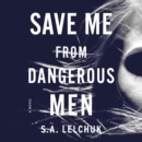 Save Me from Dangerous Men : A Novel - eAudiobook